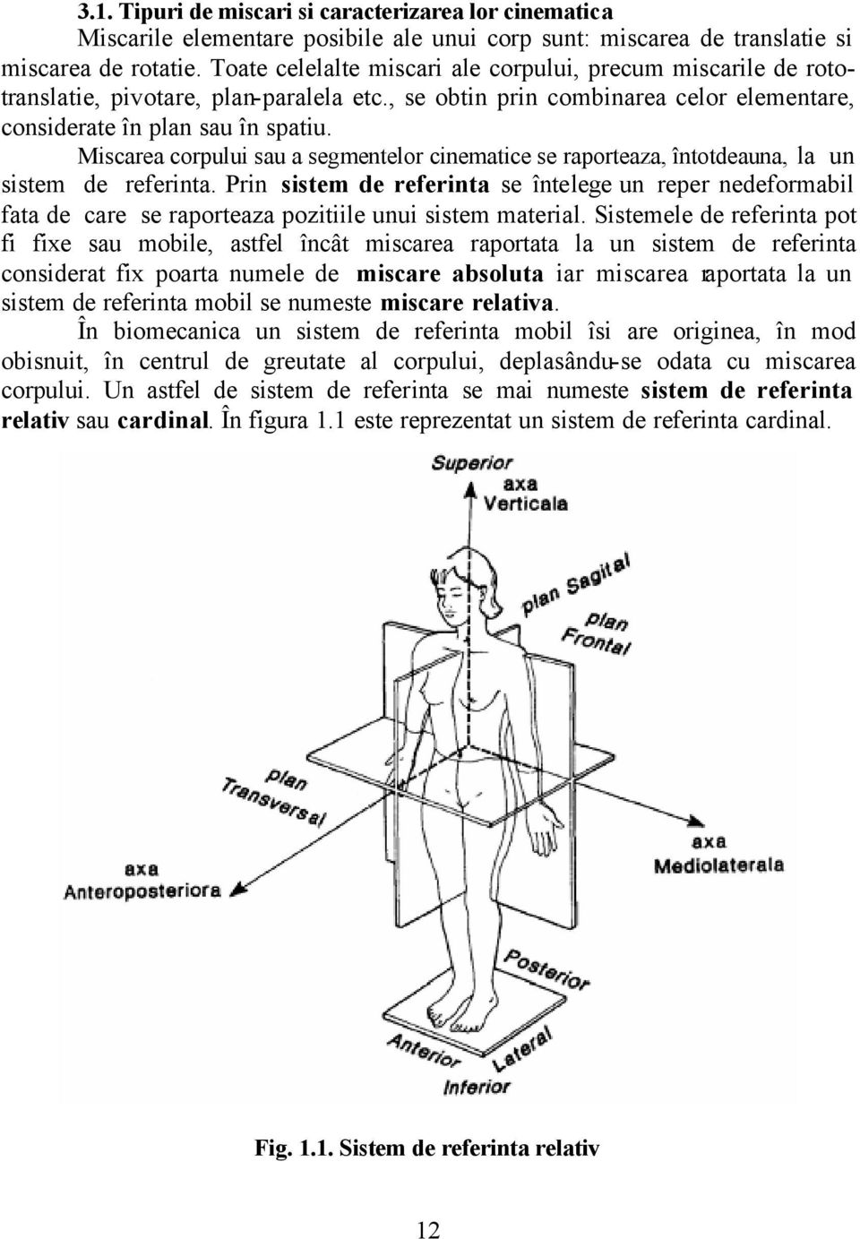 Miscarea corpului sau a segmentelor cinematice se raporteaza, întotdeauna, la un sistem de referinta.