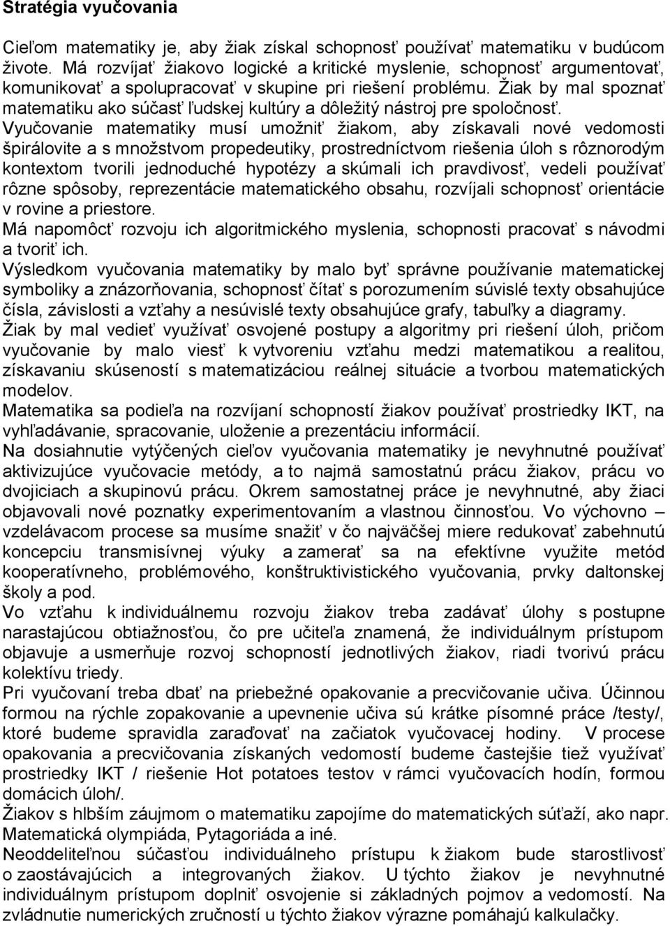 Žiak by mal spoznať matematiku ako súčasť ľudskej kultúry a dôležitý nástroj pre spoločnosť.