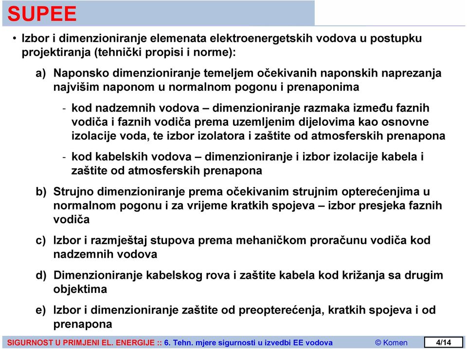 od atmosferskih prenapona kod kabelskih vodova dimenzioniranje i izbor izolacije kabela i zaštite od atmosferskih prenapona b) Strujno dimenzioniranje prema očekivanim strujnim opterećenjima u