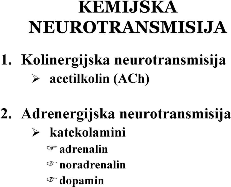 acetilkolin (ACh) 2.