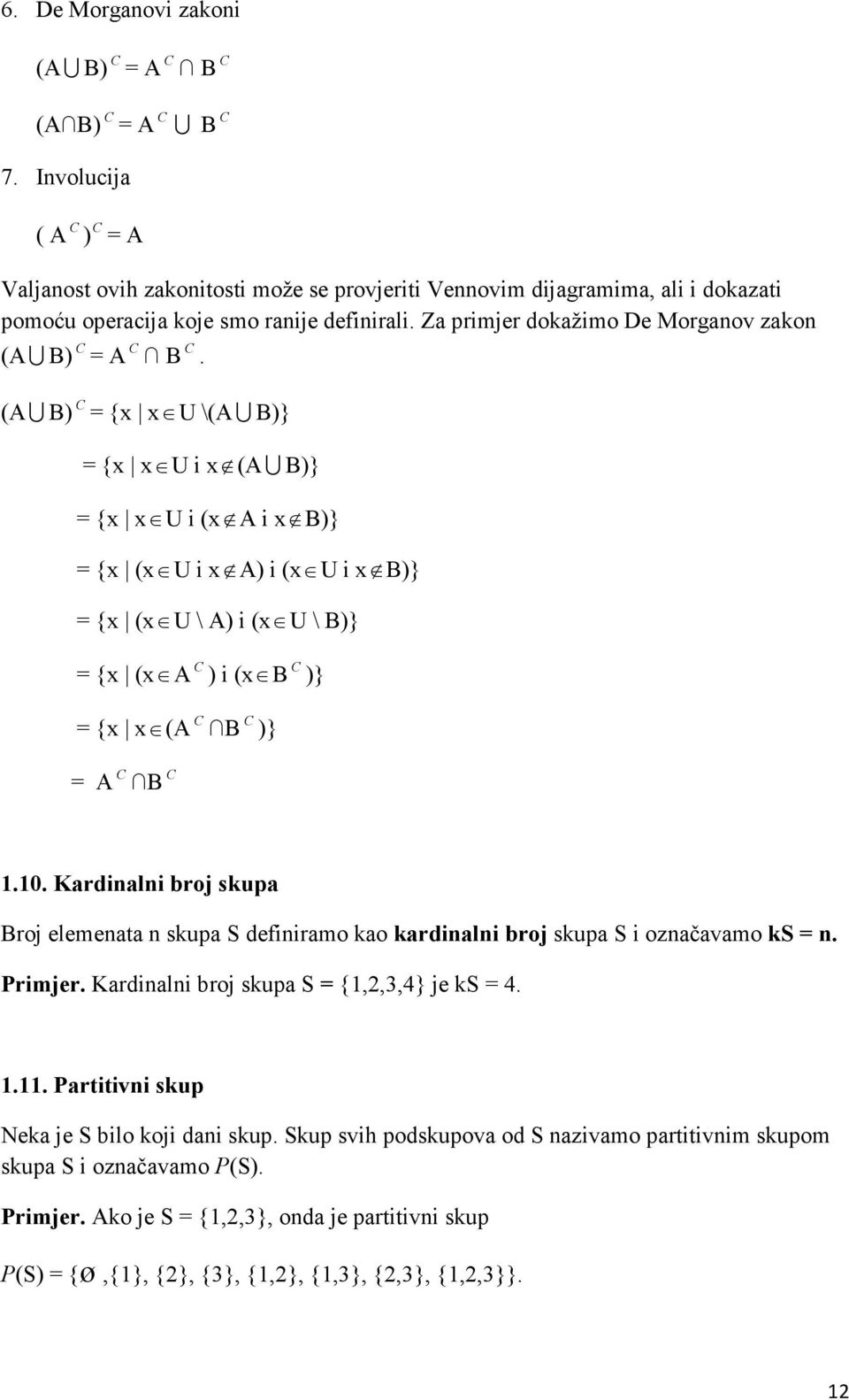 Za primjer dokažimo De Morganov zakon (AU B) C = A C B C.