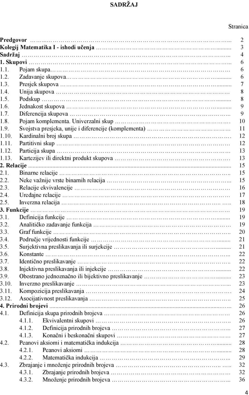 3. Kartezijev ili direktni produkt skupova. 3. Relacije... 5.. Binarne relacije.. 5.. Neke važnije vrste binarnih relacija... 5.3. Relacije ekvivalencije 6.4. Ureñajne relacije 7.5. Inverzna relacija.