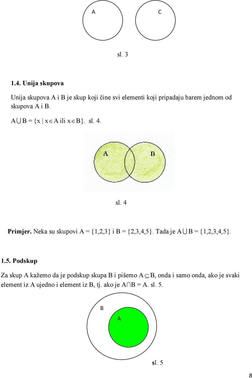 skupova A i B. AU B = {x x A ili x B}. sl. 4. sl. 4 Primjer. Neka su skupovi A = {,,3} i B = {,3,4,5}.