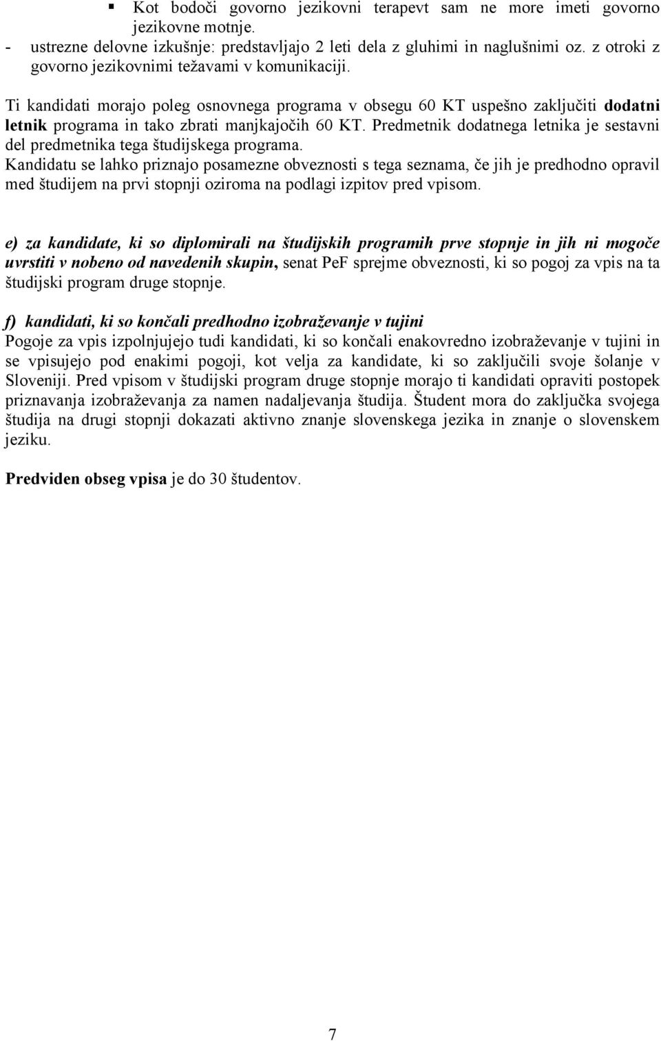 Predmetnik dodatnega letnika je sestavni del predmetnika tega študijskega programa.