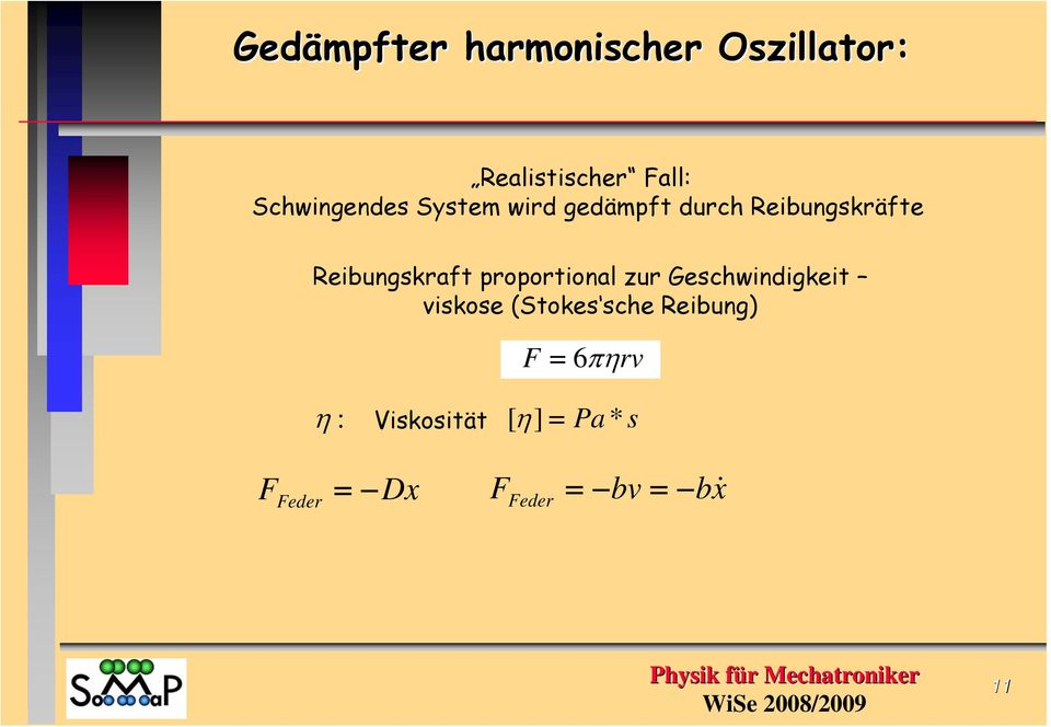 Reibungskraf proporional zur Geschwindigkei viskose (Sokes