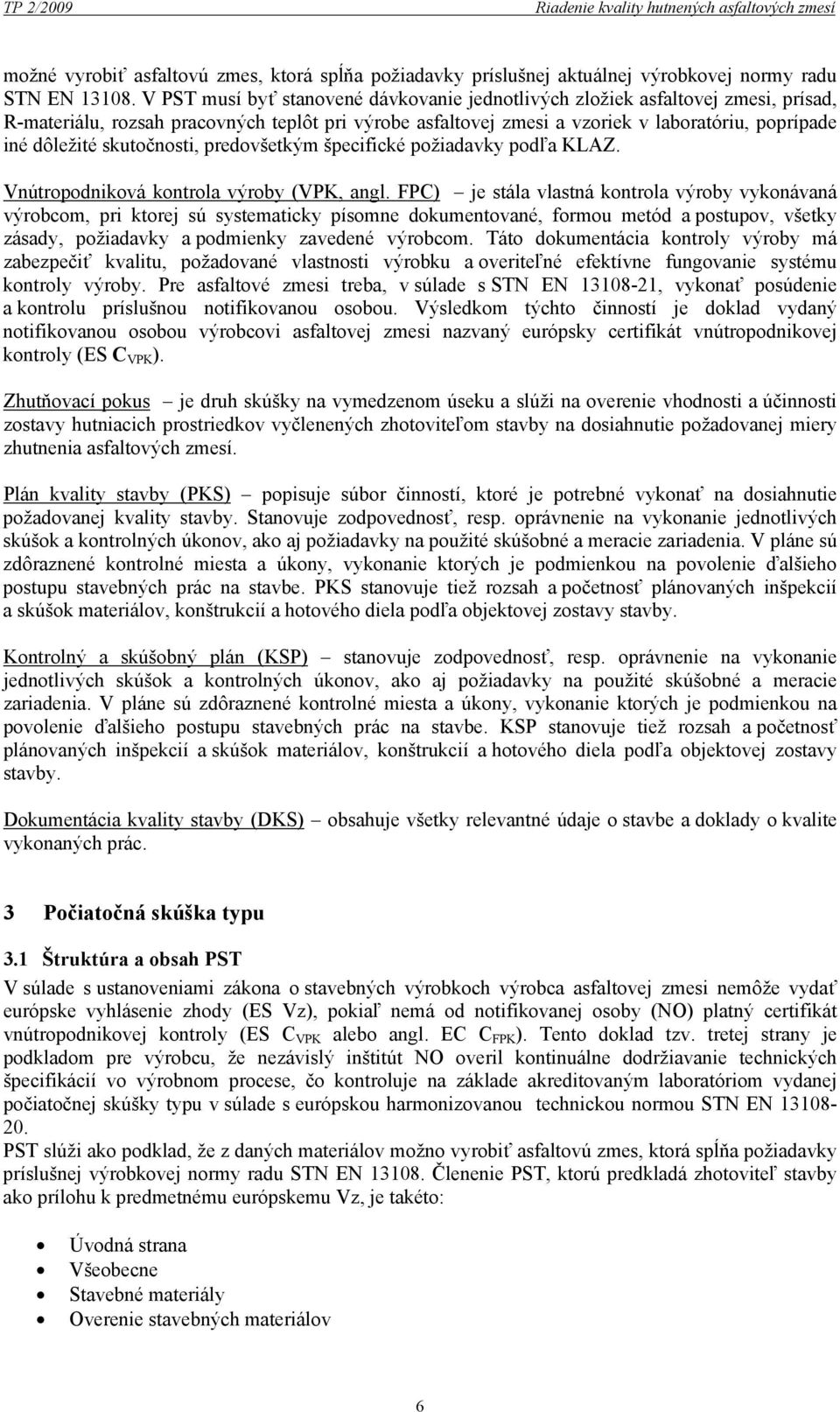 skutočnosti, predovšetkým špecifické požiadavky podľa KLAZ. Vnútropodniková kontrola výroby (VPK, angl.