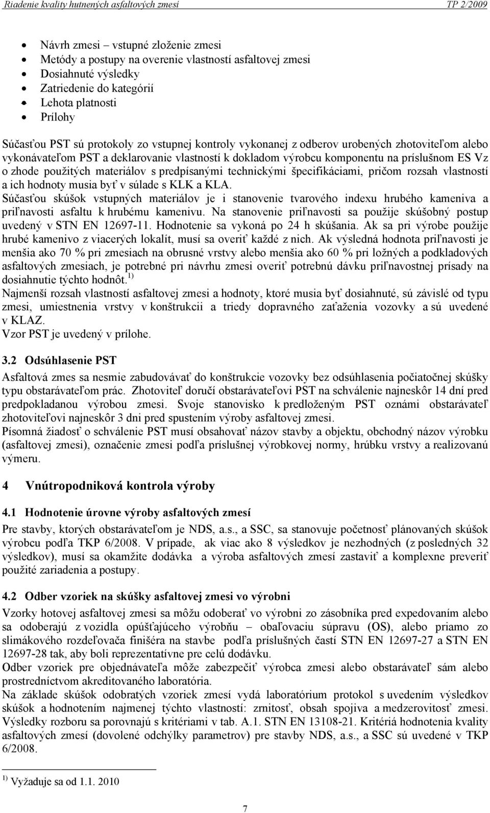 príslušnom ES Vz o zhode použitých materiálov s predpísanými technickými špecifikáciami, pričom rozsah vlastností a ich hodnoty musia byť v súlade s KLK a KLA.