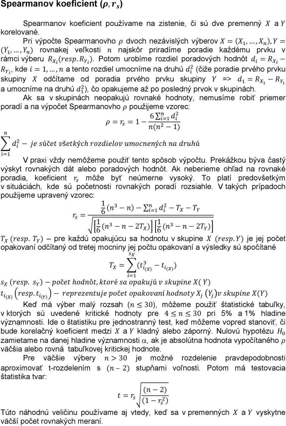 . Potom urobíme rozdiel poradových hodnôt, kde 1,, a tento rozdiel umocníme na druhú (čiže poradie prvého prvku skupiny odčítame od poradia prvého prvku skupiny => a umocníme na druhú ), čo opakujeme