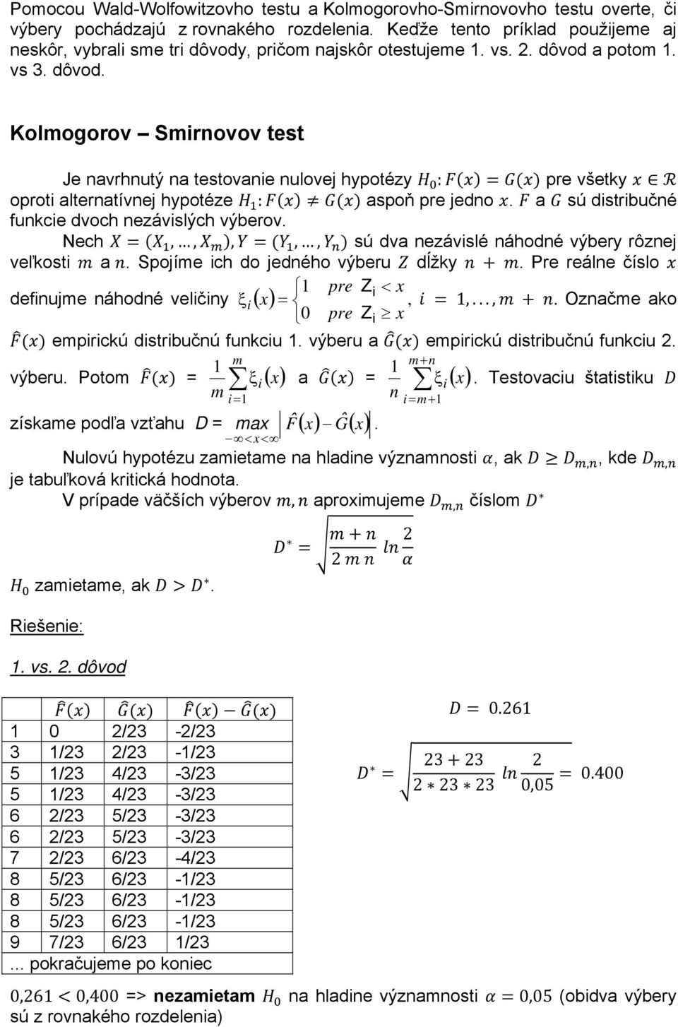 a sú distribučné funkcie dvoch nezávislých výberov. Nech,,,,, sú dva nezávislé náhodné výbery rôznej veľkosti a. Spojíme ich do jedného výberu dĺžky.