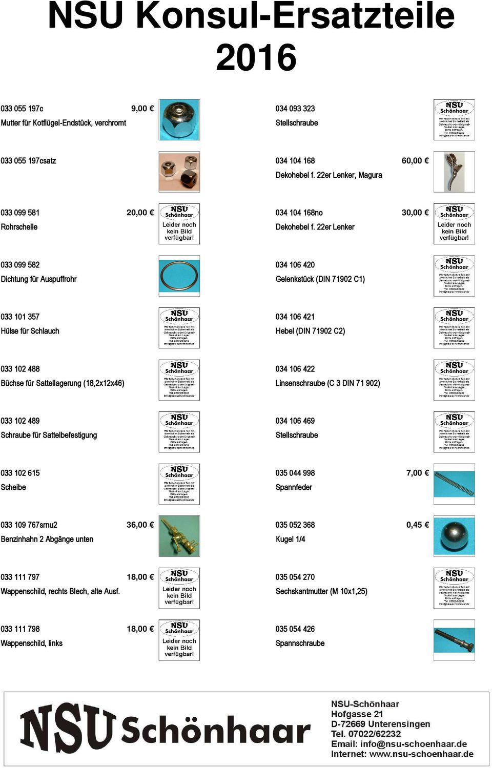 22er Lenker 033 099 582 034 106 420 Dichtung für Auspuffrohr Gelenkstück (DIN 71902 C1) 033 101 357 034 106 421 Hülse für Schlauch Hebel (DIN 71902 C2) 033 102 488 034 106 422 Büchse für