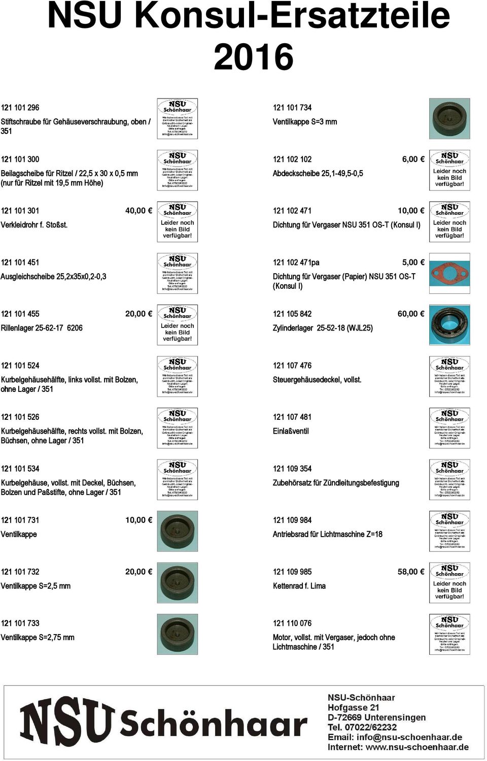 40,00 121 102 471 10,00 Dichtung für Vergaser NSU 351 OS-T (Konsul I) 121 101 451 Ausgleichscheibe 25,2x35x0,2-0,3 121 102 471pa 5,00 Dichtung für Vergaser (Papier) NSU 351 OS-T (Konsul I) 121 101