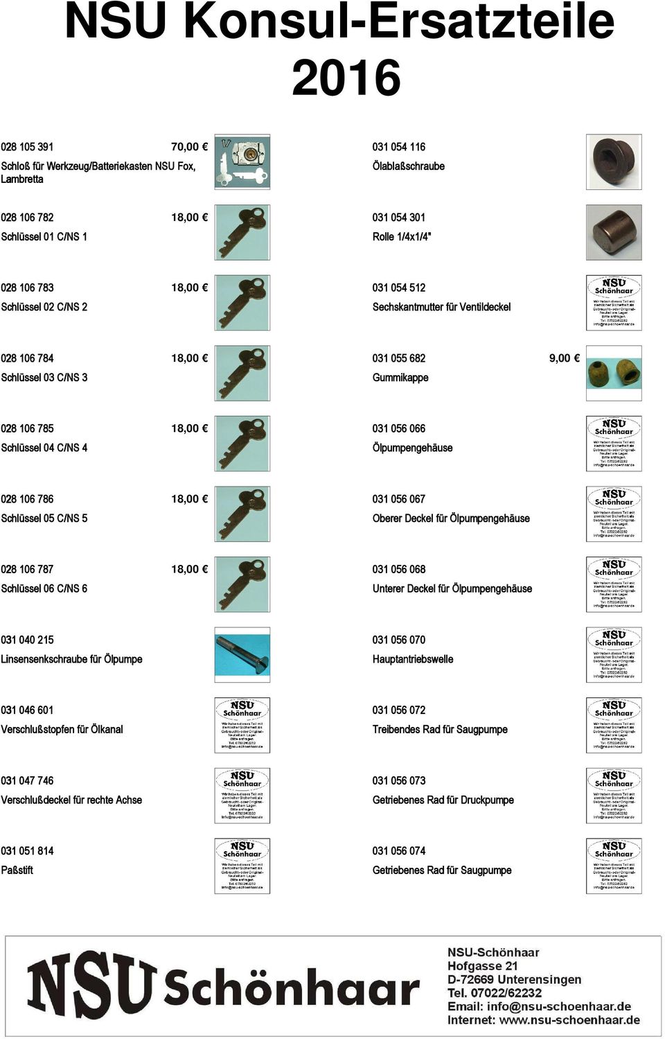 18,00 031 056 067 Schlüssel 05 C/NS 5 Oberer Deckel für Ölpumpengehäuse 028 106 787 18,00 031 056 068 Schlüssel 06 C/NS 6 Unterer Deckel für Ölpumpengehäuse 031 040 215 031 056 070 Linsensenkschraube