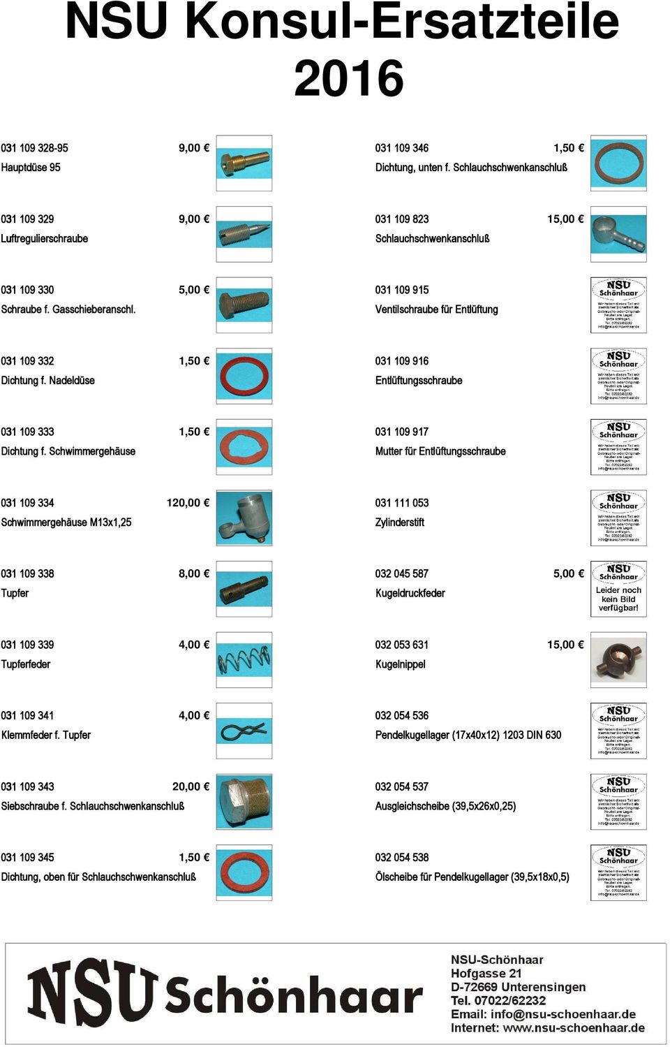 Ventilschraube für Entlüftung 031 109 332 1,50 031 109 916 Dichtung f. Nadeldüse Entlüftungsschraube 031 109 333 1,50 031 109 917 Dichtung f.