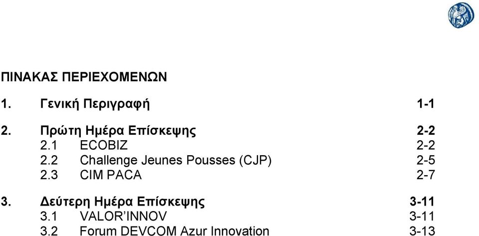 2 Challenge Jeunes Pousses (CJP) 2-5 2.3 CIM PACA 2-7 3.