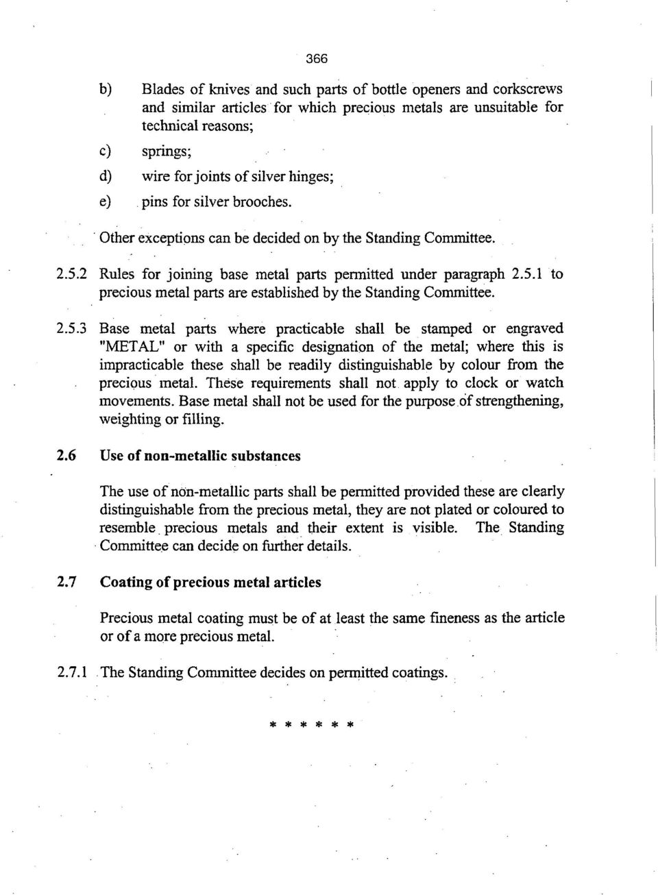 2.5.3 Base metal parts where practicable shall be stamped or engraved "METAL" or with a specific designation of the metal; where this is impracticable these shall be readily distinguishable by colour