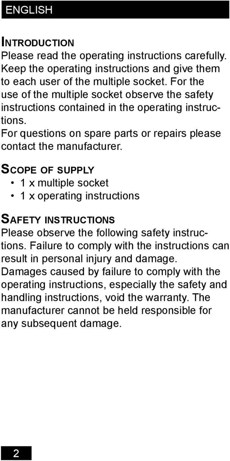 SCOPE OF SUPPLY 1 x multiple socket 1 x operating instructions SAFETY INSTRUCTIONS Please observe the following safety instructions.