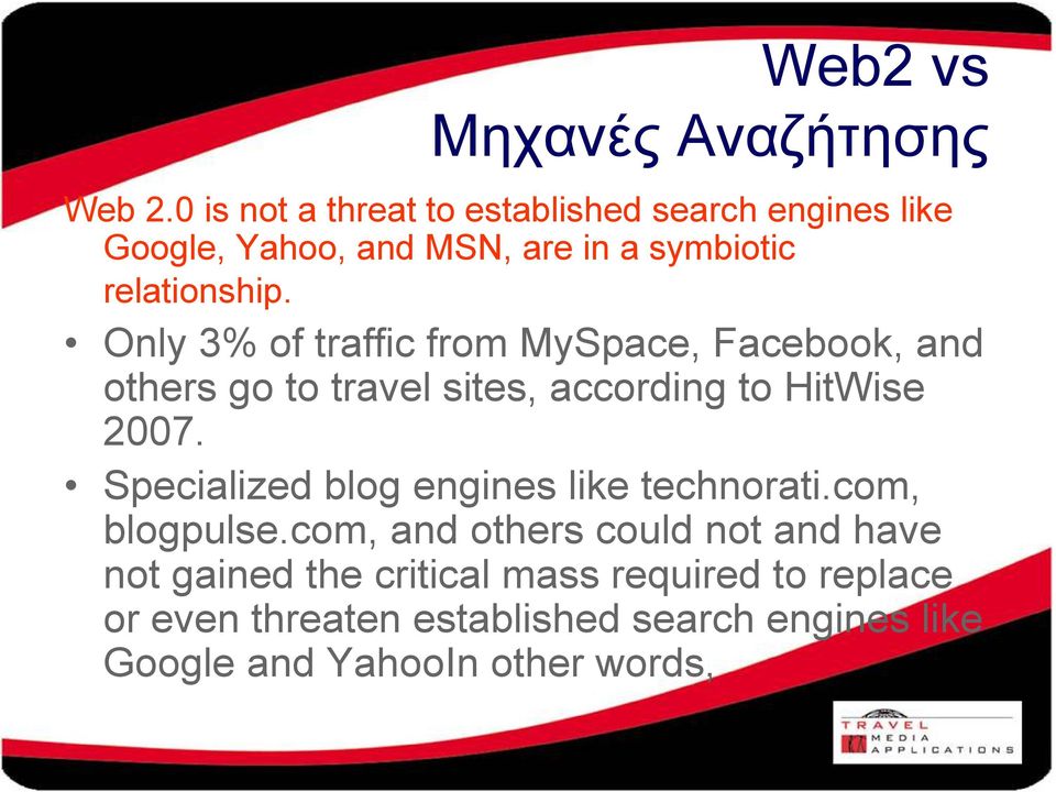 Only 3% of traffic from MySpace, Facebook, and others go to travel sites, according to HitWise 2007.