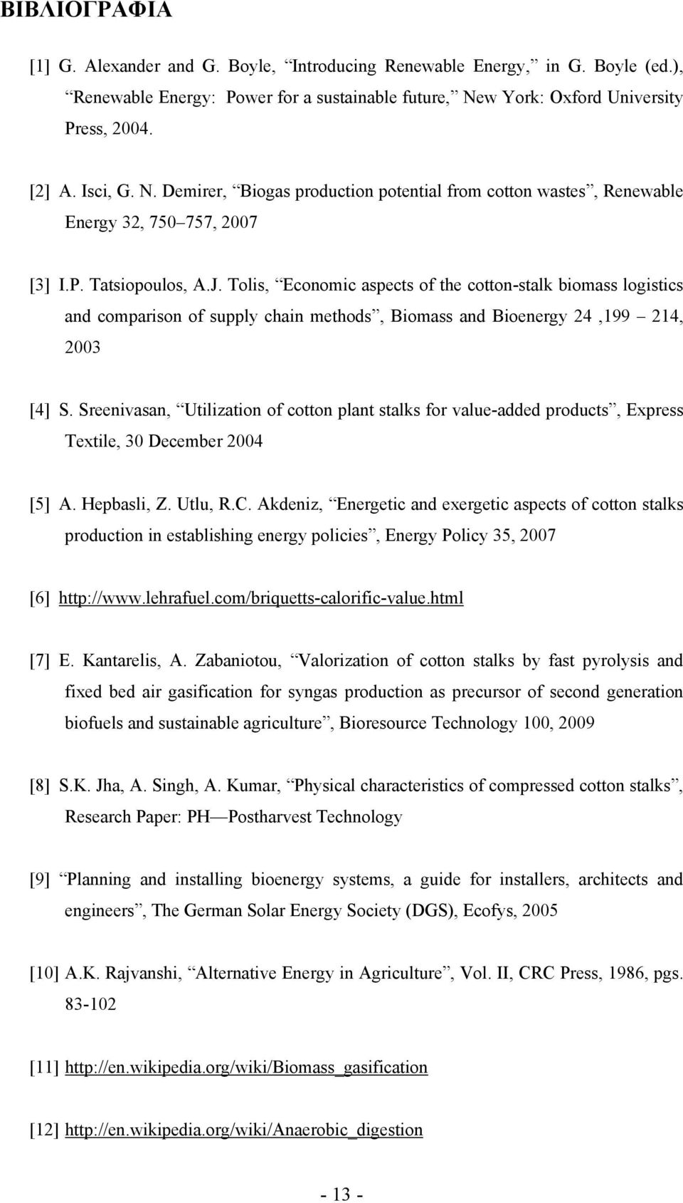 Tolis, Economic aspects of the cotton-stalk biomass logistics and comparison of supply chain methods, Biomass and Bioenergy 24,199 214, 2003 [4] S.