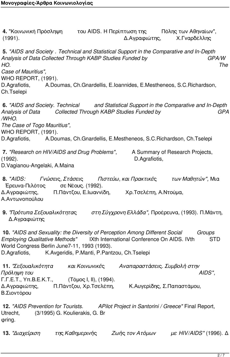 Technical and Statistical Support in the Comparative and In-Depth Analysis of Data Collected Through KABP Studies Funded by GPA /WHO The Case of Togo Mauritius" WHO REPORT (1991) DAgrafiotis ADoumas