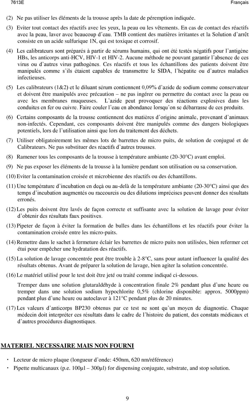 (4) Les calibrateurs sont préparés à partir de sérums humains, qui ont été testés négatifs pour l antigène HBs, les anticorps anti-hcv, HIV-1 et HIV-2.
