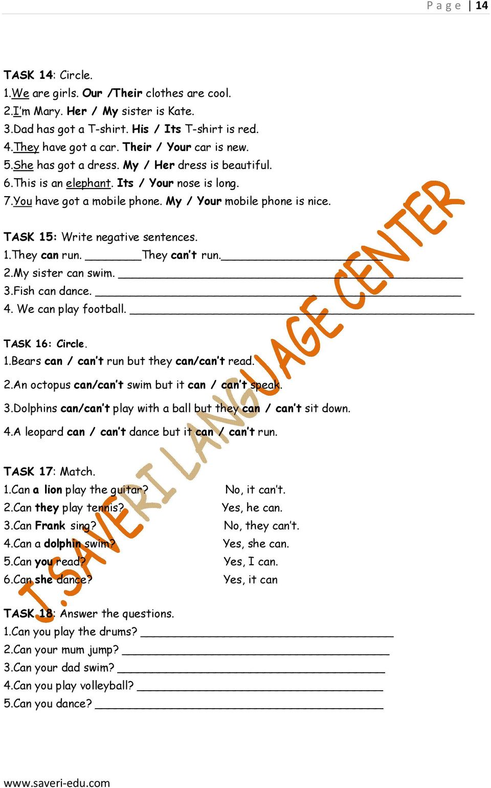 TASK 15: Write negative sentences. 1.They can run. They can t run. 2.My sister can swim. 3.Fish can dance. 4. We can play football. TASK 16: Circle. 1.Bears can / can t run but they can/can t read. 2.An octopus can/can t swim but it can / can t speak.