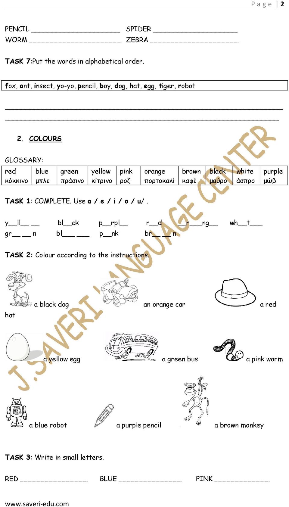 1: COMPLETE. Use a / e / i / o / u/. y ll bl ck p rpl r d r ng wh t gr n bl p nk br n TASK 2: Colour according to the instructions.