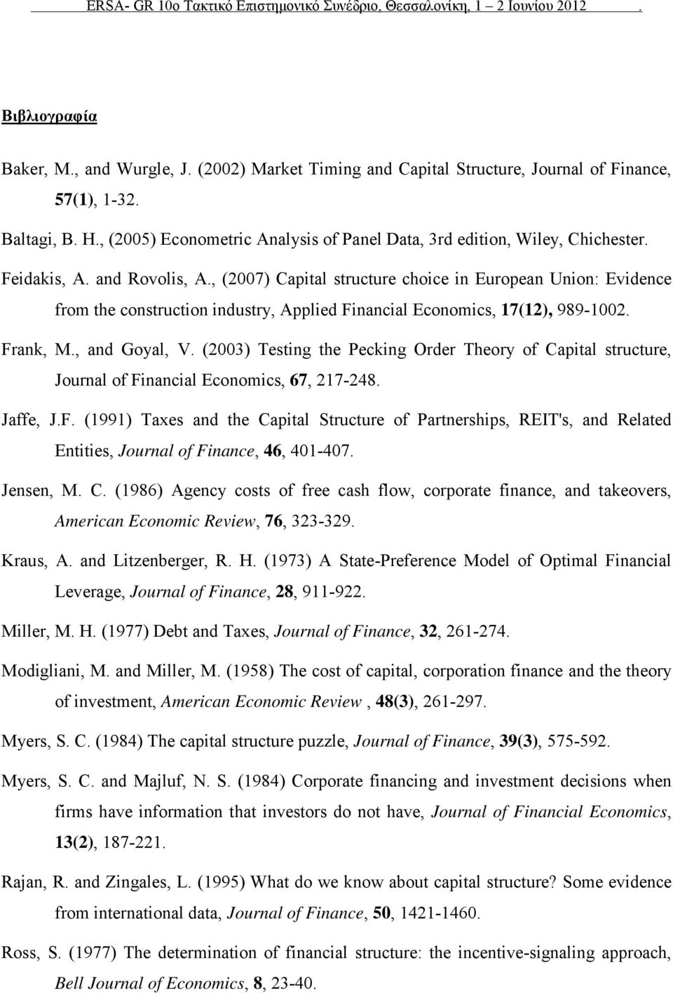 , (2007) Capital structure choice in European Union: Evidence from the construction industry, Applied Financial Economics, 17(12), 989-1002. Frank, M., and Goyal, V.