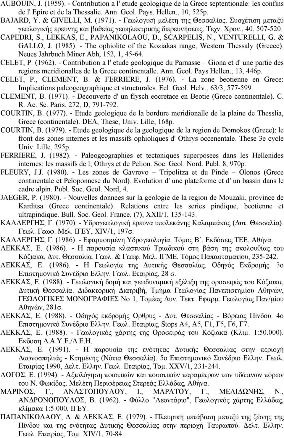 , VENTURELLI, G. & GALLO, J. (1985). - The ophiolite of the Koziakas range, Western Thessaly (Greece). Neues Jahrbuch Miner Abh, 152, 1, 45-64. CELET, P. (1962).