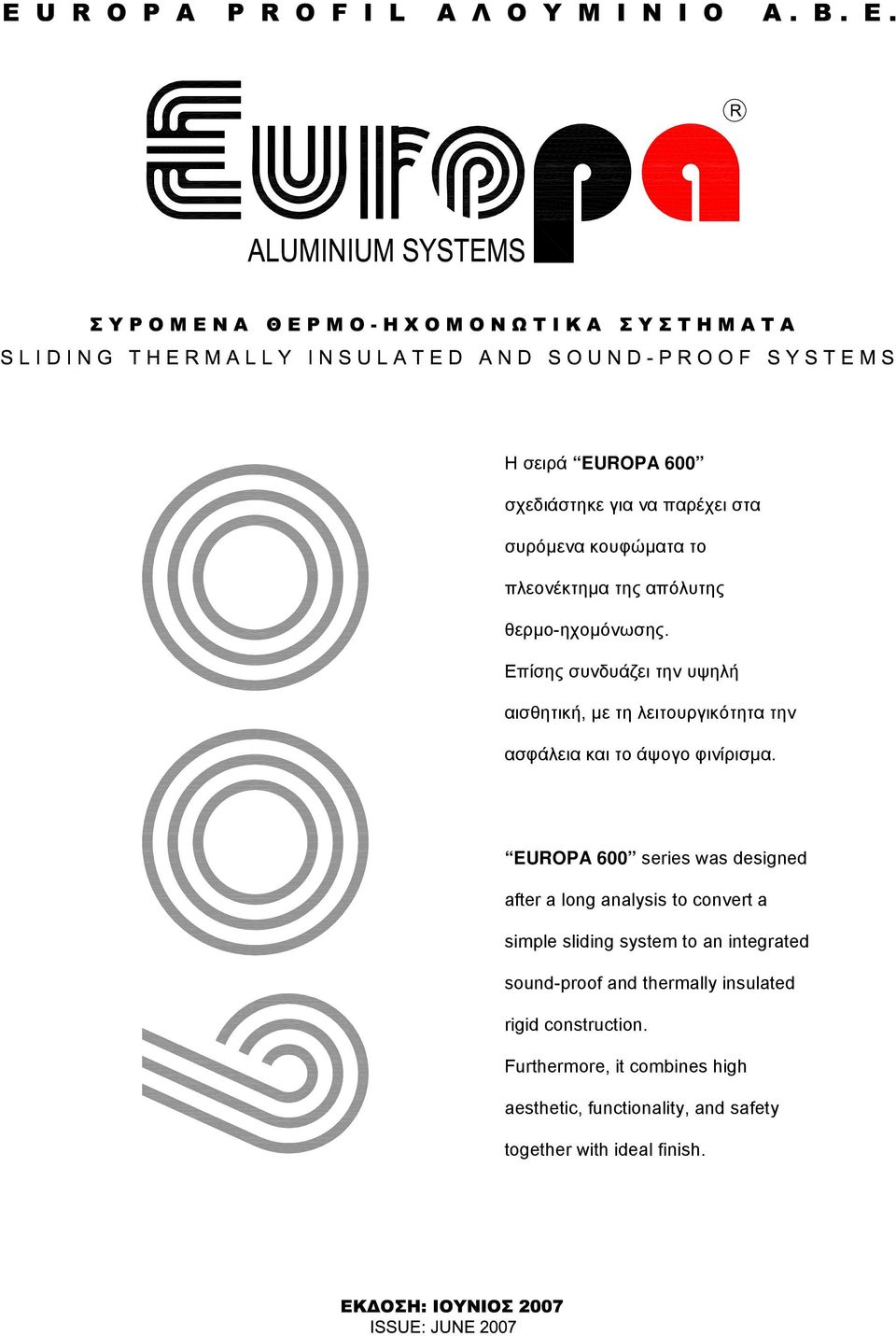 EUROPA 600 series was designed after a long analysis to convert a simple sliding system to an integrated sound-proof