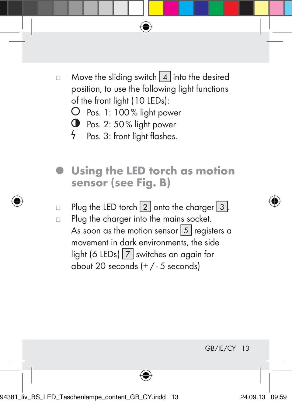 B) Plug the LED torch 2 onto the charger 3. Plug the charger into the mains socket.