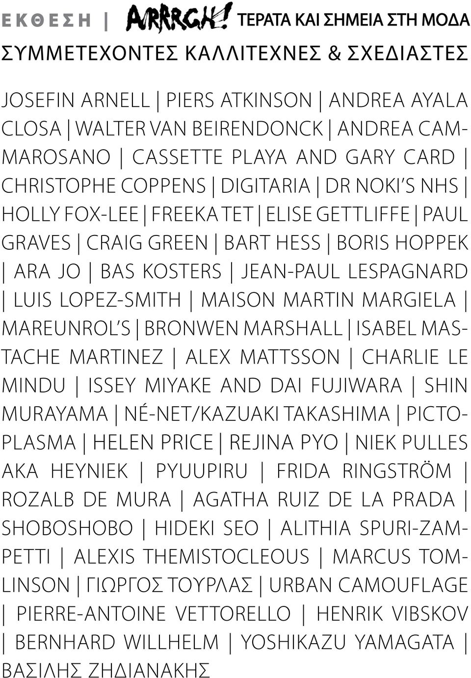 MARTIN MARGIELA MAREUNROL S BRONWEN MARSHALL ISABEL MAS- TACHE MARTINEZ ALEX MATTSSON CHARLIE LE MINDU ISSEY MIYAKE AND DAI FUJIWARA SHIN MURAYAMA NÉ-NET/KAZUAKI TAKASHIMA PICTO- PLASMA HELEN PRICE