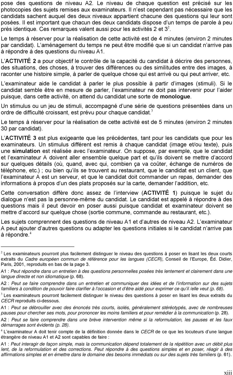 Il est important que chacun des deux candidats dispose d un temps de parole à peu près identique. Ces remarques valent aussi pour les activités 2 et 3 2.