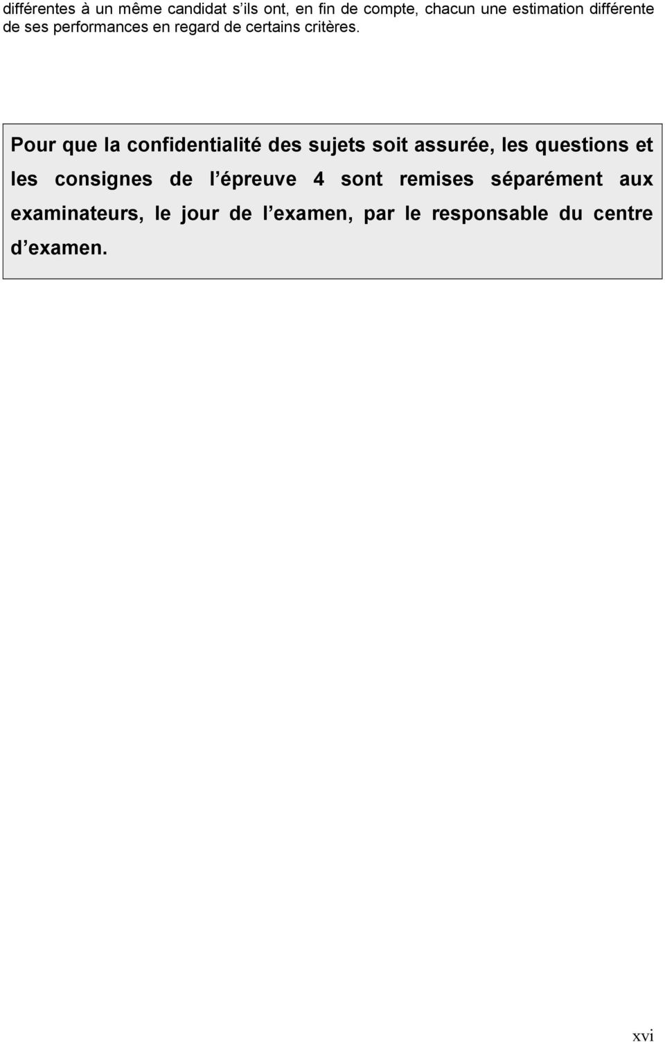 Pour que la confidentialité des sujets soit assurée, les questions et les consignes de