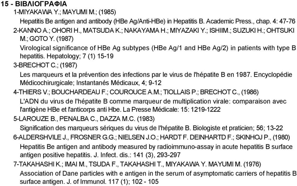 Hepatology; 7 (1) 15-19 3-BRECHOT C.; (1987) Les marqueurs et la prévention des infections par le virus de l'hépatite B en 1987.