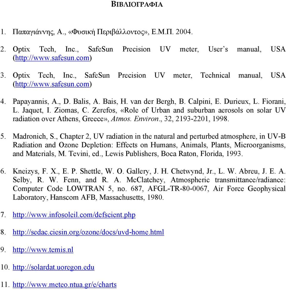 Zerefos, «Role of Urban and suburban aerosols on solar UV radiation over Athens, Greece», Atmos. Environ., 32, 2193-2201, 1998. 5. Madronich, S.