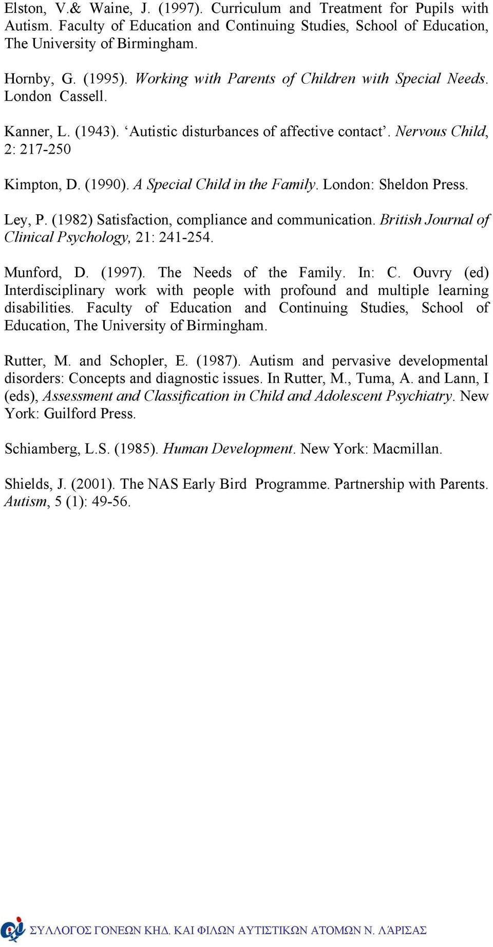 A Special Child in the Family. London: Sheldon Press. Ley, P. (1982) Satisfaction, compliance and communication. British Journal of Clinical Psychology, 21: 241-254. Munford, D. (1997).