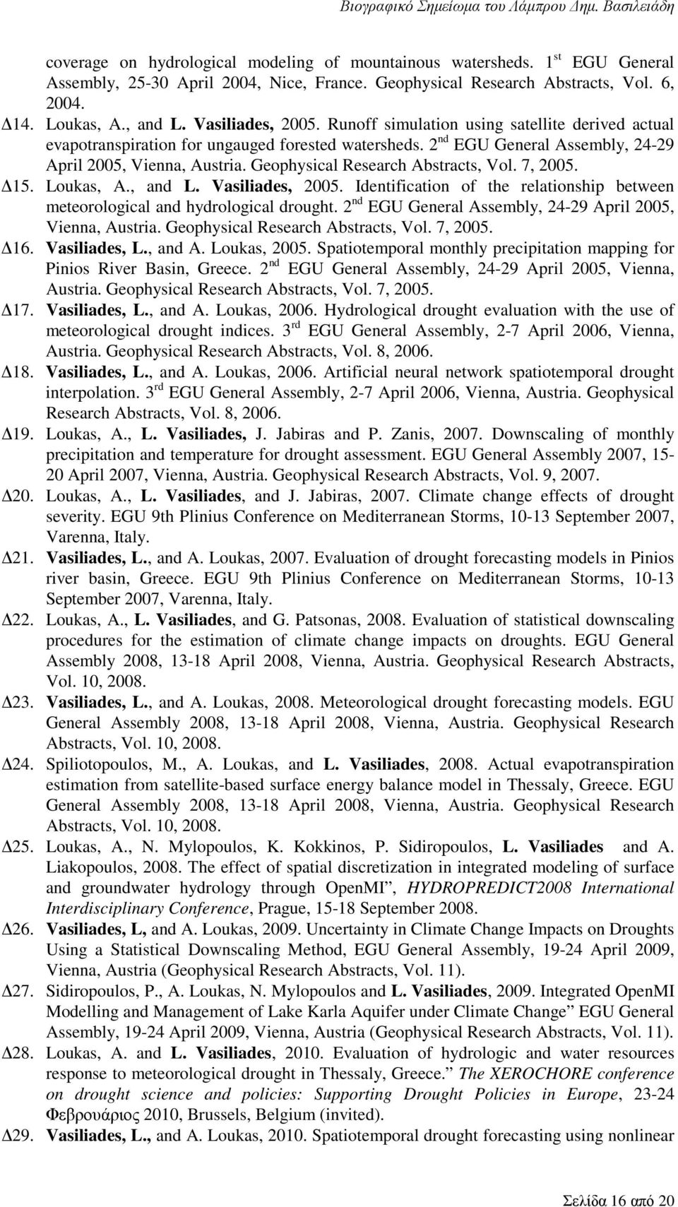 Geophysical Research Abstracts, Vol. 7, 2005. 15. Loukas, A., and L. Vasiliades, 2005. Identification of the relationship between meteorological and hydrological drought.