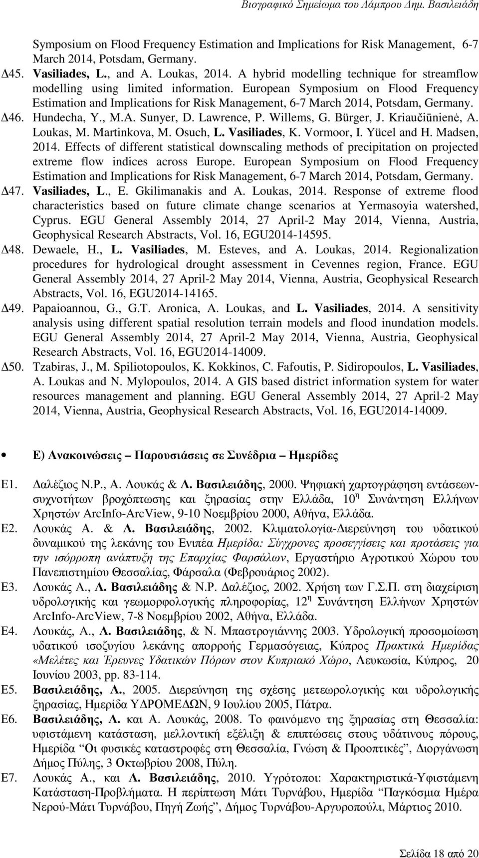 European Symposium on Flood Frequency Estimation and Implications for Risk Management, 6-7 March 2014, Potsdam, Germany. 46. Hundecha, Y., M.A. Sunyer, D. Lawrence, P. Willems, G. Bürger, J.