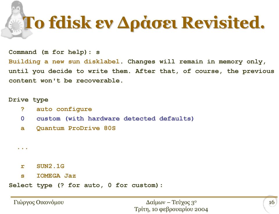 After that, of course, the previous content won't be recoverable. Drive type?