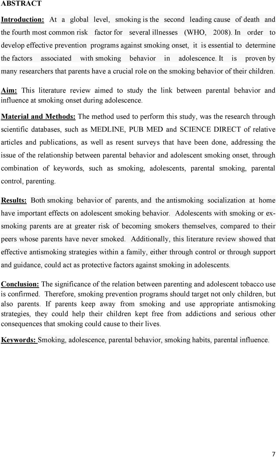 It is proven by many researchers that parents have a crucial role on the smoking behavior of their children.