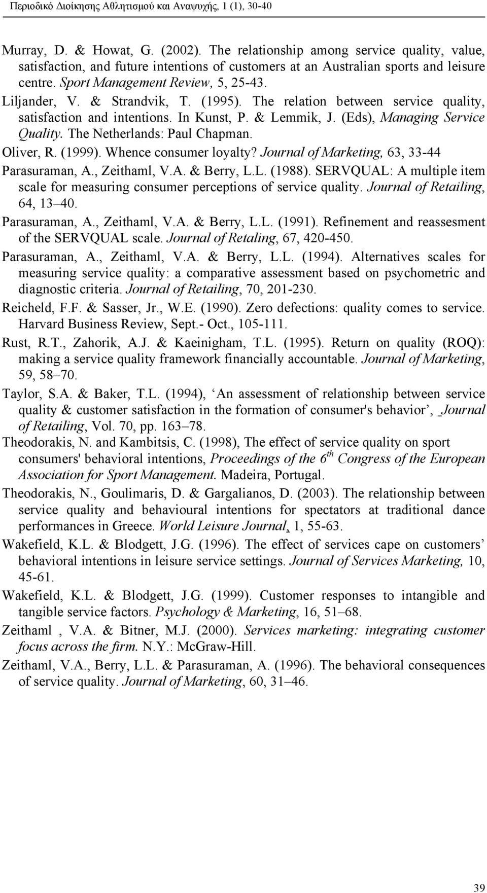 The Netherlands: Paul Chapman. Oliver, R. (1999). Whence consumer loyalty? Journal of Marketing, 63, 33-44 Parasuraman, A., Zeithaml, V.A. & Berry, L.L. (1988).