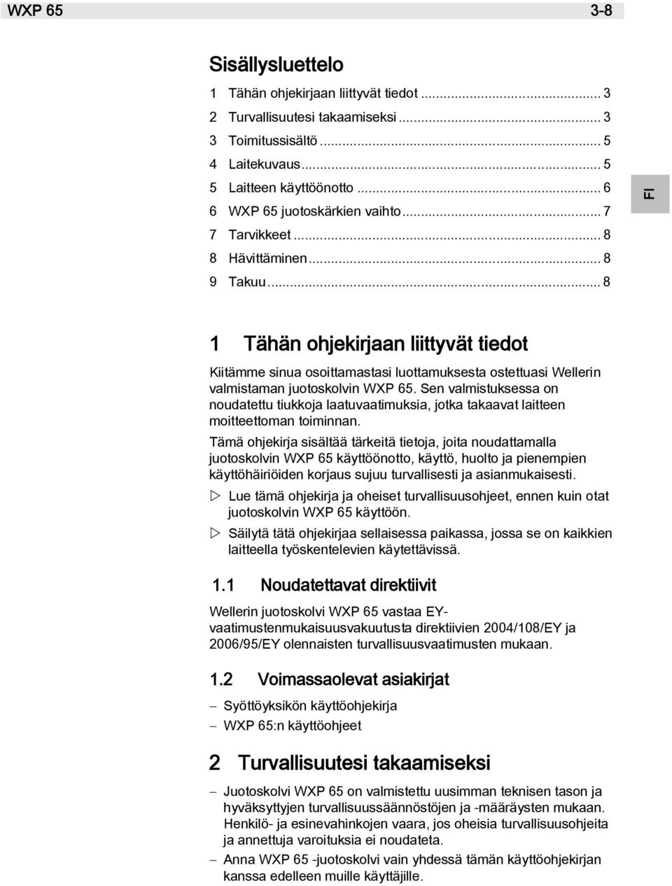 .. 8 PT ES FI FR EN DE 1 Tähän ohjekirjaan liittyvät tiedot Kiitämme sinua osoittamastasi luottamuksesta ostettuasi Wellerin valmistaman juotoskolvin WXP 65.