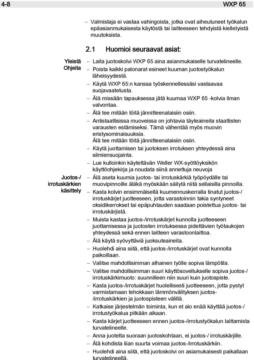 Poista kaikki palonarat esineet kuuman juotostyökalun läheisyydestä. Käytä WXP 65:n kanssa työskennellessäsi vastaavaa suojavaatetusta.