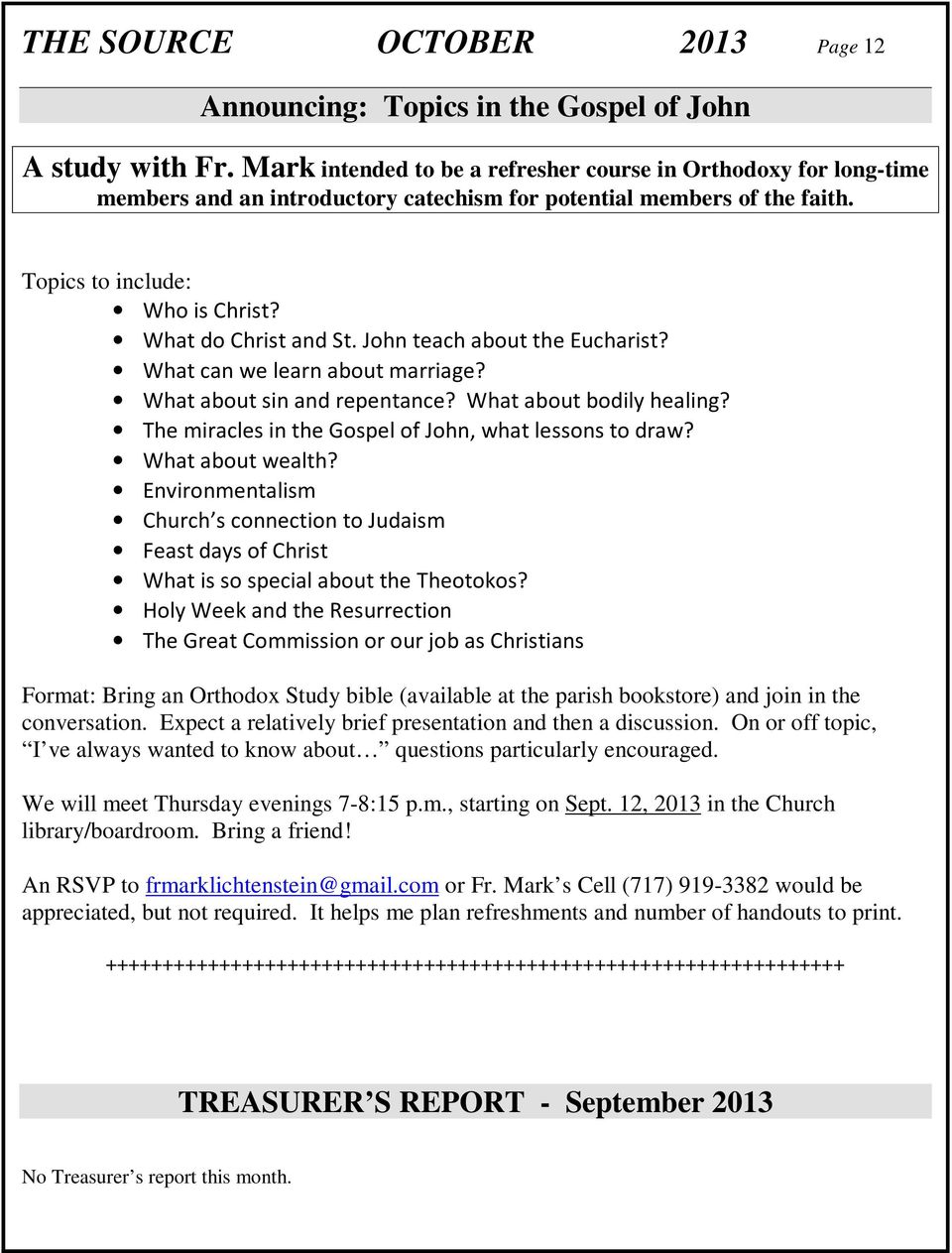 John teach about the Eucharist? What can we learn about marriage? What about sin and repentance? What about bodily healing? The miracles in the Gospel of John, what lessons to draw? What about wealth?