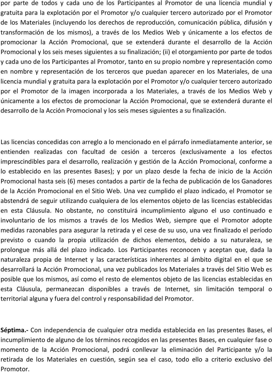 Promocional, que se extenderá durante el desarrollo de la Acción Promocional y los seis meses siguientes a su finalización; (ii) el otorgamiento por parte de todos y cada uno de los Participantes al