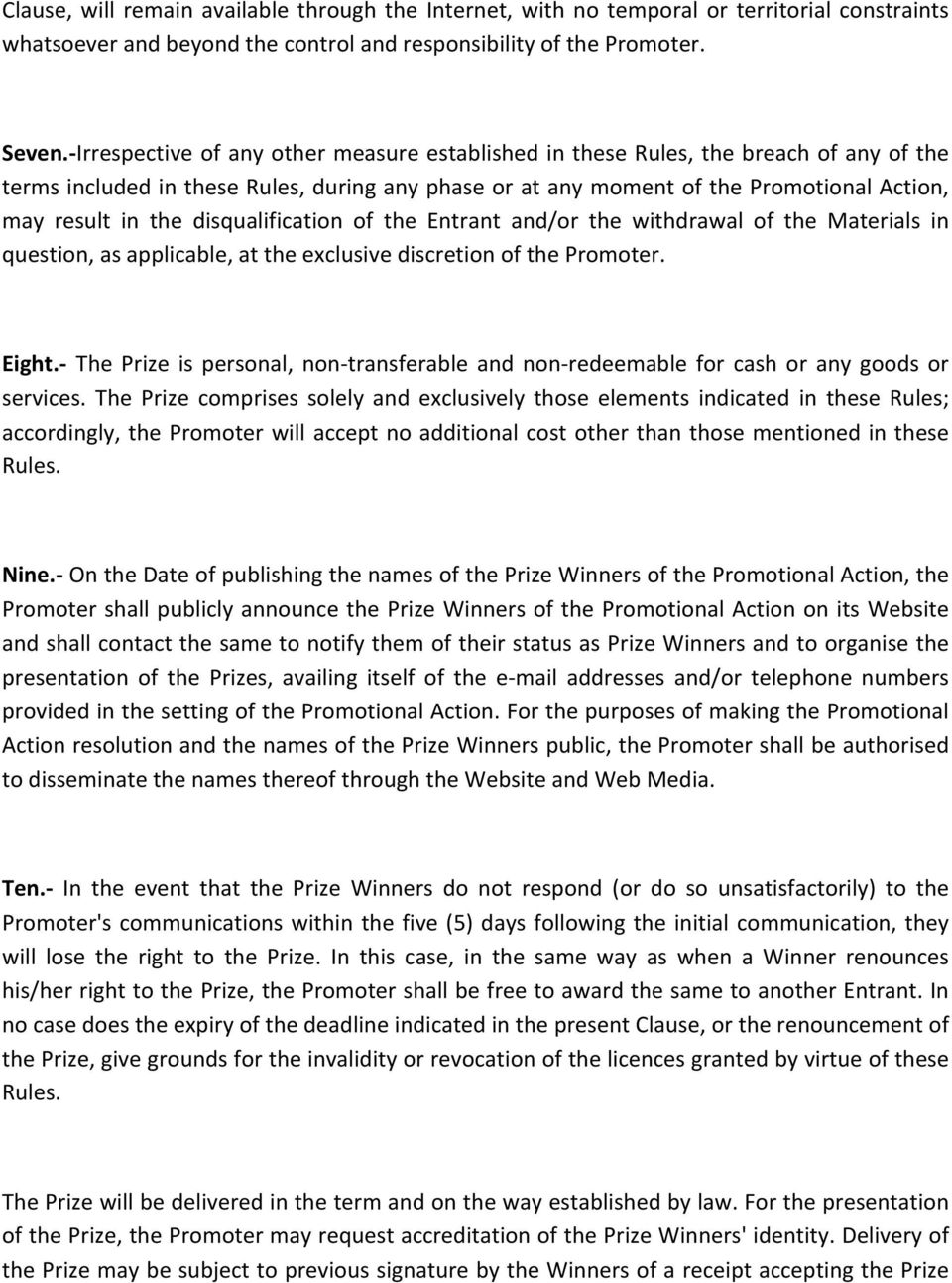 disqualification of the Entrant and/or the withdrawal of the Materials in question, as applicable, at the exclusive discretion of the Promoter. Eight.
