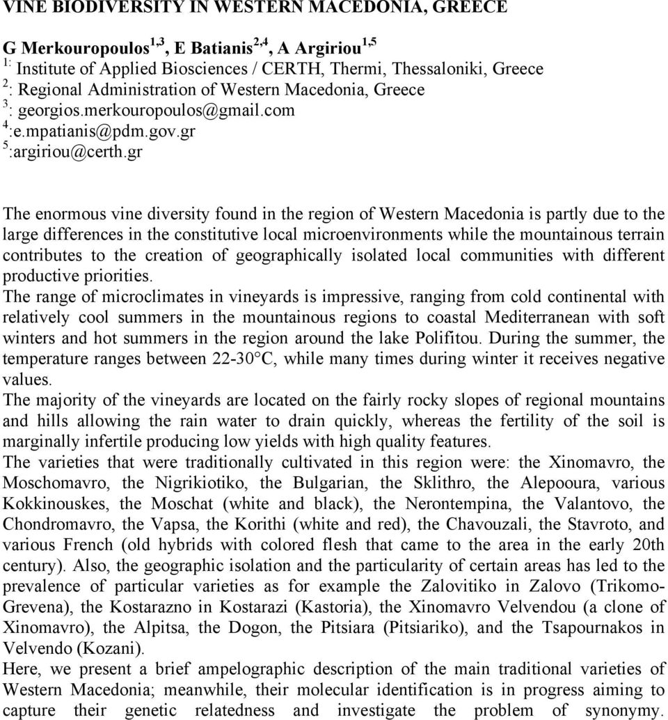 gr The enormous vine diversity found in the region of Western Macedonia is partly due to the large differences in the constitutive local microenvironments while the mountainous terrain contributes to