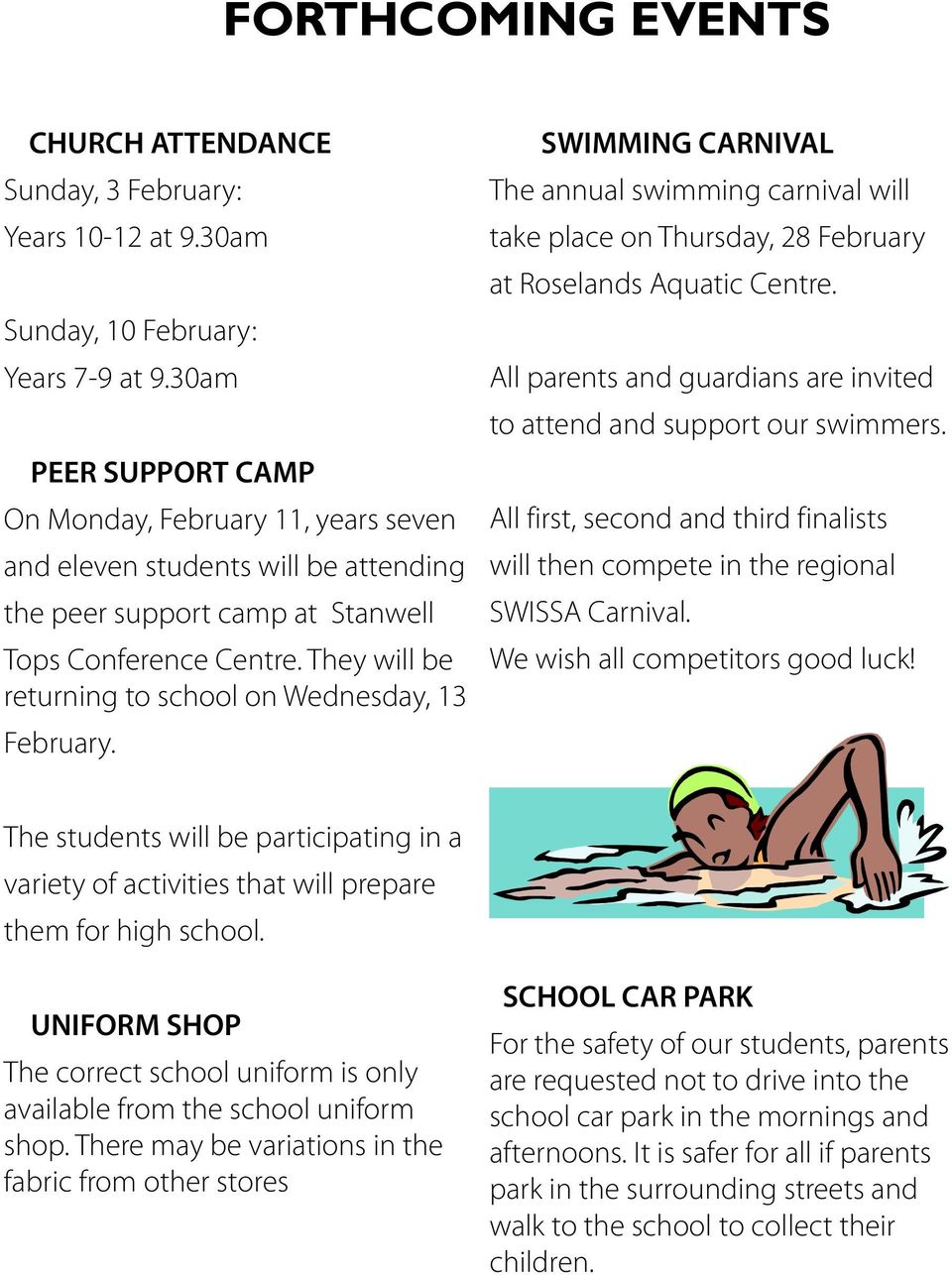 They will be returning to school on Wednesday, 13 February. SWIMMING CARNIVAL The annual swimming carnival will take place on Thursday, 28 February at Roselands Aquatic Centre.
