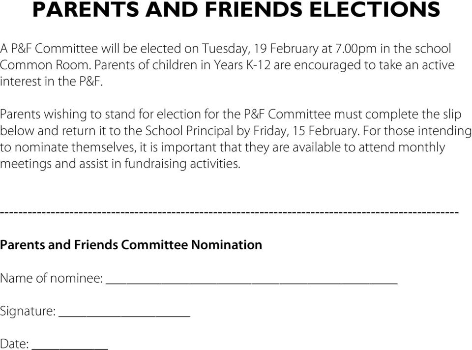 Parents wishing to stand for election for the P&F Committee must complete the slip below and return it to the School Principal by Friday, 15 February.