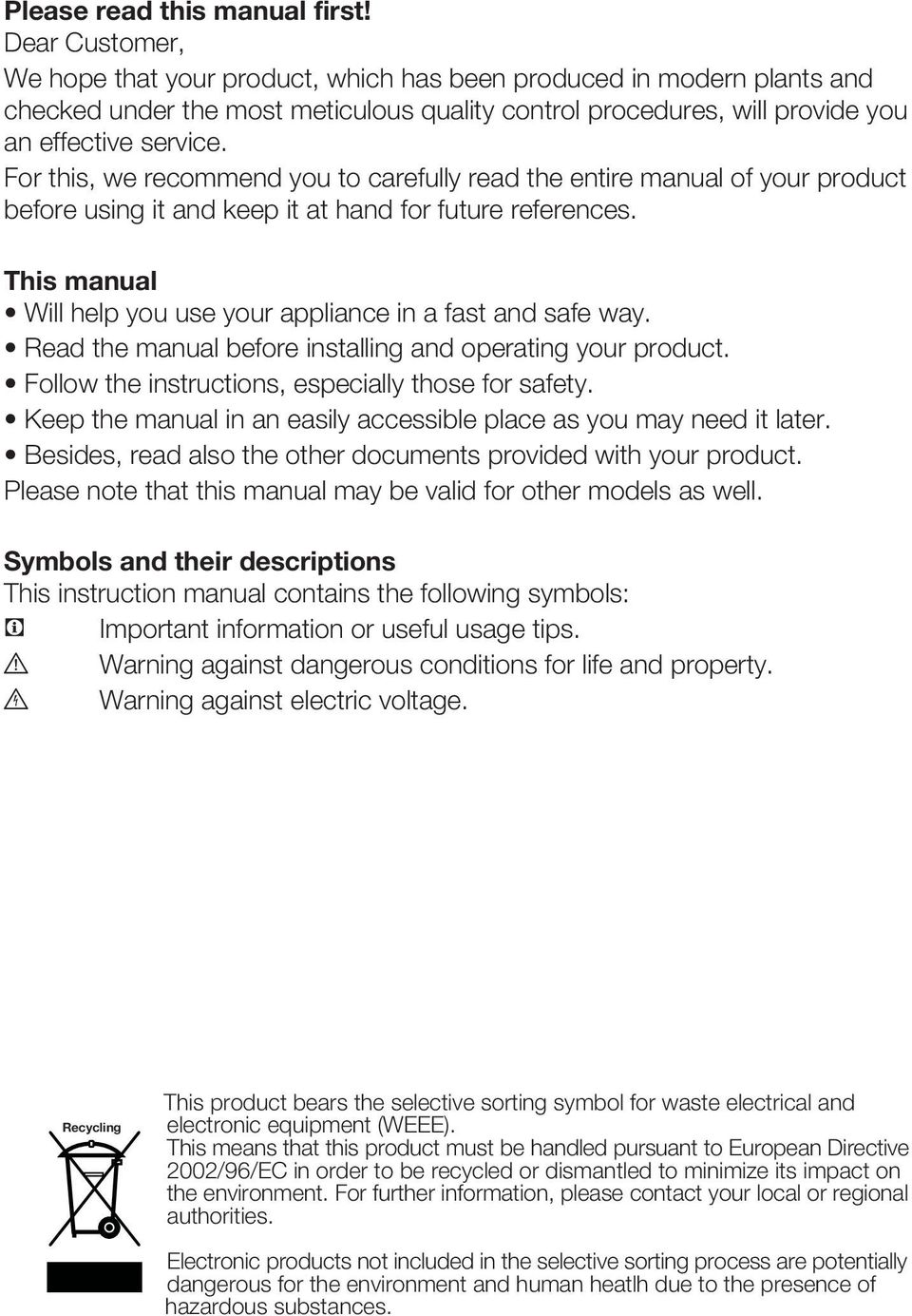 For this, we recommend you to carefully read the entire manual of your product before using it and keep it at hand for future references.